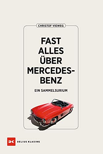 Fast alles über Mercedes-Benz: Ein Sammelsurium von Delius Klasing Vlg GmbH